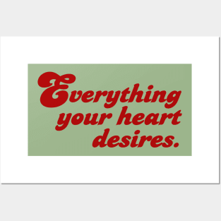 Everything your heart desires Posters and Art